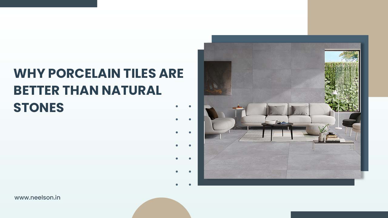 Why Porcelain Tiles are Better than Natural Stones